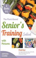 The Plant-Based Senior's Training Cookbook with Pictures [2 in 1]