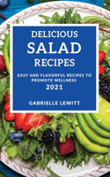Delicious Salad Cookbook 2021: Easy and Flavorful Recipes to Promote Wellness
