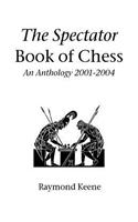 The Spectator Book of Chess: An Anthology 2001-2004