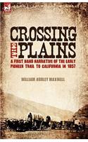 Crossing the Plains: a First Hand Narrative of the Early Pioneer Trail to California in 1857