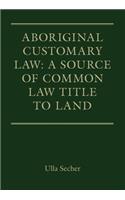 Aboriginal Customary Law: A Source of Common Law Title to Land