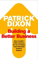 Building A Better Business: The Key to Future Marketing, Management and Motivation