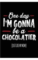 One Day I'm Gonna Be A Chocolatier (Just Like My Mom!): Blank Lined Notebook Journals