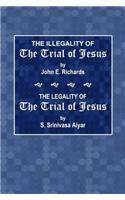 The Illegality of the Trial of Jesus - the Legality of the Trial of Jesus