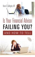 Is Your Financial Advisor Failing You? And How to Tell