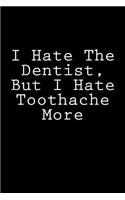 I Hate The Dentist, But I Hate Toothache More