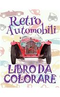 ? Retro Automobili ? Auto Disegni da Colorare ? Libro da Colorare 10 anni ? Libro da Colorare 10 anni: ? Retro Cars Coloring Book Cars Coloring Books for Children ? (Coloring Book Enfants) Truck Coloring Books Aut(2 Album Da Colorare: Retro Auto)