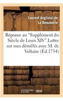 Réponse Au Supplément Du Siècle de Louis XIV. Lettre Sur Mes Démêlés Avec M. de Voltaire.