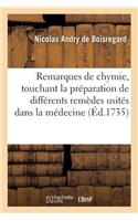 Remarques de Chymie, Touchant La Préparation de Différents Remèdes: Usités Dans La Pratique de la Médecine