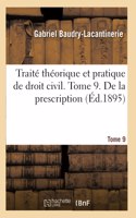 Traité Théorique Et Pratique de Droit Civil. Tome 9. de la Prescription