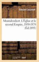 Montalembert. L'Église et le second Empire, 1850-1870