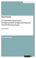 Persönlichkeitseigenschaften, Intelligenzmodelle, Intelligenzmessung und Persönlichkeitstypologien: Ein Überblick