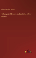 Highways and Byways, or, Sauntering in New England