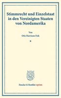 Stimmrecht Und Einzelstaat in Den Vereinigten Staaten Von Nordamerika: (Staats- Und Volkerrechtliche Abhandlungen I.4)