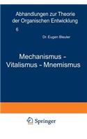 Mechanismus -- Vitalismus -- Mnemismus