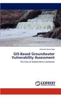 GIS-Based Groundwater Vulnerability Assessment