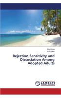 Rejection Sensitivity and Dissociation Among Adopted Adults