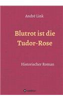 Blutrot ist die Tudor-Rose