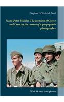 Franz-Peter Weixler The invasion of Greece and Crete by the camera of a propaganda photographer