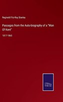 Passages from the Auto-biography of a "Man Of Kent": 1817-1865