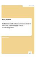 Stabilitätspolitik in Transformationsländern und ihre Auswirkungen auf die Währungspolitik: (German)