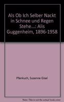 ALS OB Ich Selber Nackt in Schnee Und Regen Stehe: Alis Guggenheim. 1896-1958. Ja1/4din, Kommunistin, Ka1/4nstlerin