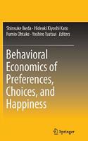 Behavioral Economics of Preferences, Choices, and Happiness