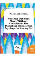 Wacky Aphorisms, What the Web Says about Without Conscience