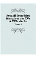 Recueil de Poésies Françoises Des Xve Et Xvie Siècles Tome 5