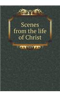 Scenes from the Life of Christ