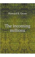 The Incoming Millions