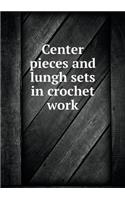 Center pieces and lungh sets in crochet work