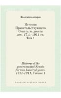 History of the governmental Senate for two hundred years. 1711-1911. Volume 1