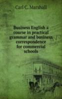 Business English a course in practical grammar and business correspondence for commercial schools