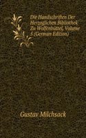 Die Handschriften Der Herzoglichen Bibliothek Zu Wolfenbuttel, Volume 5 (German Edition)