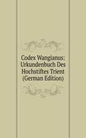 Codex Wangianus: Urkundenbuch Des Hochstiftes Trient (German Edition)