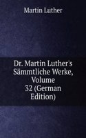Dr. Martin Luther's Sammtliche Werke, Volume 32 (German Edition)