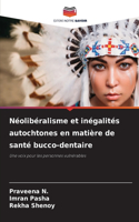 Néolibéralisme et inégalités autochtones en matière de santé bucco-dentaire