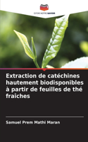 Extraction de catéchines hautement biodisponibles à partir de feuilles de thé fraîches