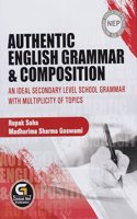 AUTHENTIC ENGLISH GRAMMAR & COMPOSITION : AN IDEAL SECONDARY LEVEL SCHOOL GRAMMAR WITH MULTIPLICITY OF TOPICS : AS PER NEP 2020