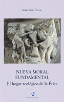 Nueva Moral Fundamental: El Hogar Teolaogico de La Aetica