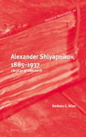 Alexander Shlyapnikov, 1885–1937: Life of an Old Bolshevik(90 Historical Materialism Book Series)