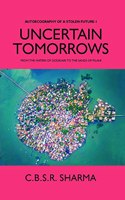 Uncertain Tomorrows From The Waters Of Godavari To The Sands Of Pilani (Autoecography Of A Stolen Future - 1) [Hardcover]