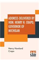 Address Delivered By Hon. Henry H. Crapo, Governor Of Michigan, Before The Central Michigan Agricultural Society, At Their Sheep-Shearing Exhibition, Held On Thursday, May 24th, 1866.