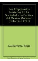 Los Empresarios Nortenos En La Sociedad y La Politica del Mexico Moderno