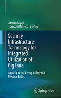 Security Infrastructure Technology for Integrated Utilization of Big Data: Applied to the Living Safety and Medical Fields