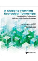 Guide to Planning Ecological Townships, A: Sustainability Performance Indicators and Planning Strategies