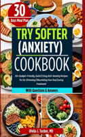 Try Softer (Anxiety) Cookbook: 50+ Budget-Friendly, Quick & Easy Anti-Anxiety Diet Recipes for De-Stressing & Nourishing Your Soul During Treatment with 30 Days Meal Plan & Q&A