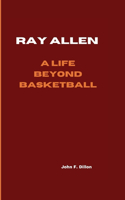 Ray Allen: A Life Beyond Basketball
