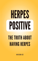 Herpes Positive - The Truth about Having Herpes